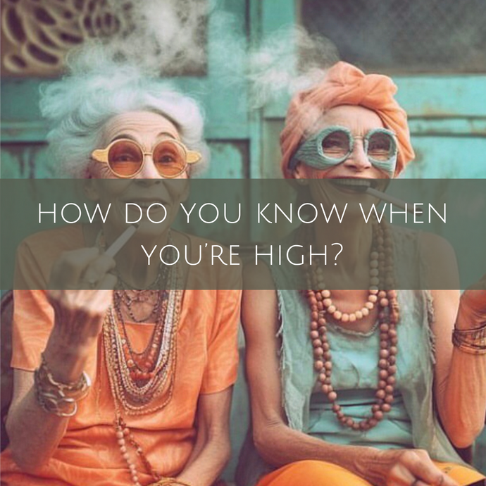 How do you know when you're high?